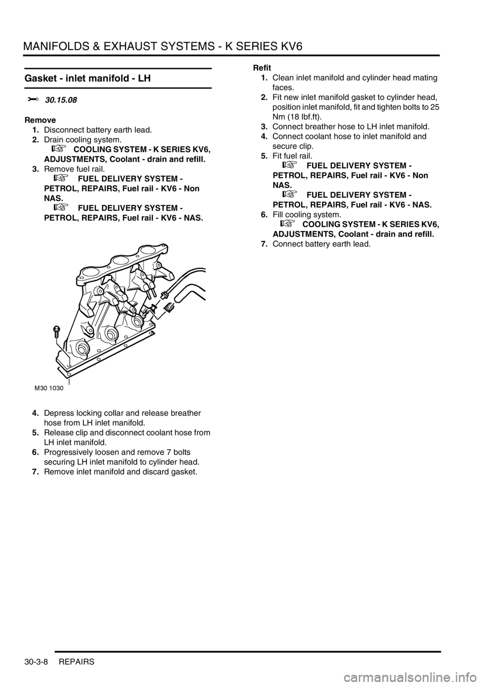 LAND ROVER FREELANDER 2001 Workshop Manual MANIFOLDS & EXHAUST SYSTEMS - K SERIES KV6
30-3-8 REPAIRS
Gasket - inlet manifold - LH
$% 30.15.08
Remove
1.Disconnect battery earth lead.
2.Drain cooling system.
+ COOLING SYSTEM - K SERIES KV6, LAND ROVER FREELANDER 2001 Workshop Manual MANIFOLDS & EXHAUST SYSTEMS - K SERIES KV6
30-3-8 REPAIRS
Gasket - inlet manifold - LH
$% 30.15.08
Remove
1.Disconnect battery earth lead.
2.Drain cooling system.
+ COOLING SYSTEM - K SERIES KV6,