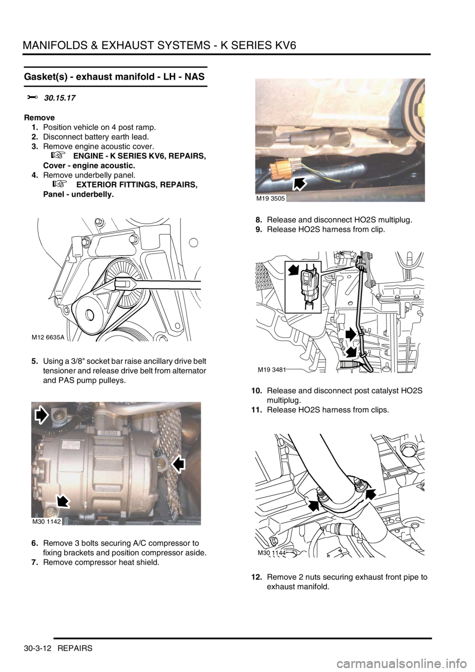 LAND ROVER FREELANDER 2001 Workshop Manual MANIFOLDS & EXHAUST SYSTEMS - K SERIES KV6
30-3-12 REPAIRS
Gasket(s) - exhaust manifold - LH - NAS
$% 30.15.17
Remove
1.Position vehicle on 4 post ramp.
2.Disconnect battery earth lead.
3.Remove engin LAND ROVER FREELANDER 2001 Workshop Manual MANIFOLDS & EXHAUST SYSTEMS - K SERIES KV6
30-3-12 REPAIRS
Gasket(s) - exhaust manifold - LH - NAS
$% 30.15.17
Remove
1.Position vehicle on 4 post ramp.
2.Disconnect battery earth lead.
3.Remove engin