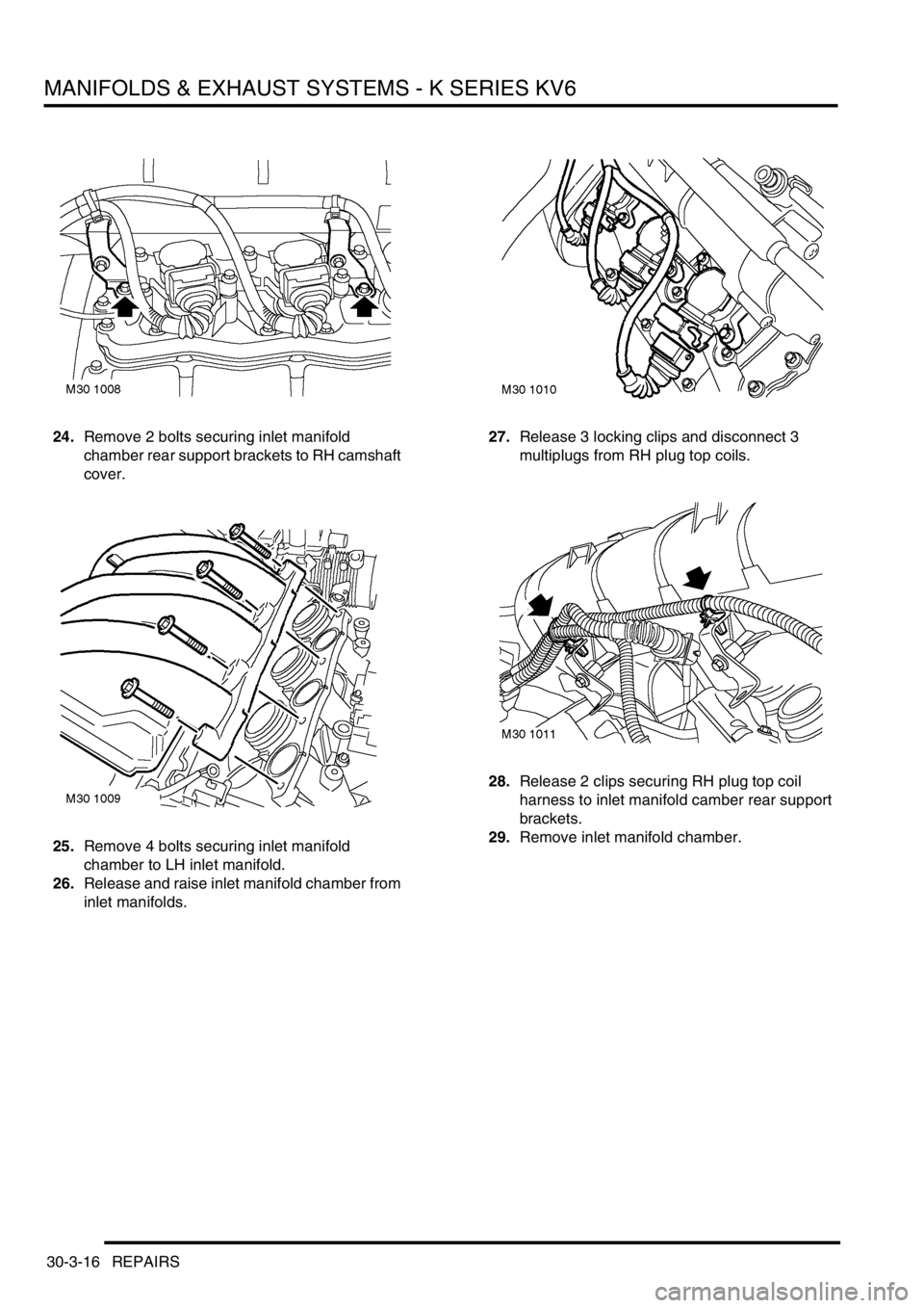 LAND ROVER FREELANDER 2001 Workshop Manual MANIFOLDS & EXHAUST SYSTEMS - K SERIES KV6
30-3-16 REPAIRS
24.Remove 2 bolts securing inlet manifold
chamber rear support brackets to RH camshaft
cover.
25.Remove 4 bolts securing inlet manifold
ch LAND ROVER FREELANDER 2001 Workshop Manual MANIFOLDS & EXHAUST SYSTEMS - K SERIES KV6
30-3-16 REPAIRS
24.Remove 2 bolts securing inlet manifold
chamber rear support brackets to RH camshaft
cover.
25.Remove 4 bolts securing inlet manifold
ch