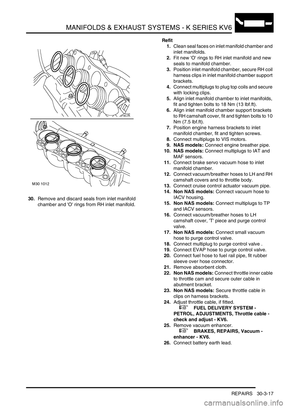 LAND ROVER FREELANDER 2001 Workshop Manual MANIFOLDS & EXHAUST SYSTEMS - K SERIES KV6
REPAIRS 30-3-17
30.Remove and discard seals from inlet manifold
chamber and O rings from RH inlet manifold.Refit
1.Clean seal faces on inlet manifold cham LAND ROVER FREELANDER 2001 Workshop Manual MANIFOLDS & EXHAUST SYSTEMS - K SERIES KV6
REPAIRS 30-3-17
30.Remove and discard seals from inlet manifold
chamber and O rings from RH inlet manifold.Refit
1.Clean seal faces on inlet manifold cham