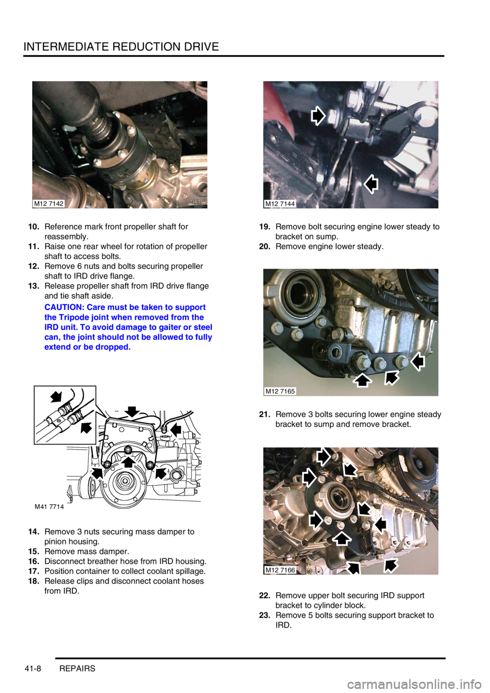 LAND ROVER FREELANDER 2001 Workshop Manual INTERMEDIATE REDUCTION DRIVE
41-8 REPAIRS
10.Reference mark front propeller shaft for
reassembly.
11.Raise one rear wheel for rotation of propeller
shaft to access bolts.
12.Remove 6 nuts and bolts LAND ROVER FREELANDER 2001 Workshop Manual INTERMEDIATE REDUCTION DRIVE
41-8 REPAIRS
10.Reference mark front propeller shaft for
reassembly.
11.Raise one rear wheel for rotation of propeller
shaft to access bolts.
12.Remove 6 nuts and bolts