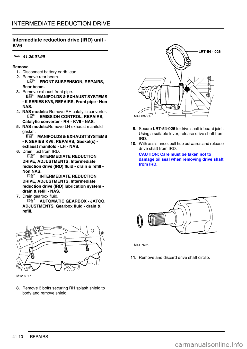 LAND ROVER FREELANDER 2001 Workshop Manual INTERMEDIATE REDUCTION DRIVE
41-10 REPAIRS
Intermediate reduction drive (IRD) unit -
KV6
$% 41.25.01.99
Remove
1.Disconnect battery earth lead.
2.Remove rear beam.
+ FRONT SUSPENSION, REPAIRS,
R LAND ROVER FREELANDER 2001 Workshop Manual INTERMEDIATE REDUCTION DRIVE
41-10 REPAIRS
Intermediate reduction drive (IRD) unit -
KV6
$% 41.25.01.99
Remove
1.Disconnect battery earth lead.
2.Remove rear beam.
+ FRONT SUSPENSION, REPAIRS,
R
