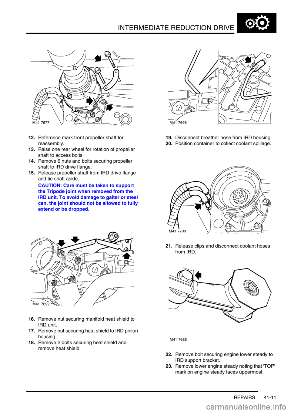 LAND ROVER FREELANDER 2001 Workshop Manual INTERMEDIATE REDUCTION DRIVE
REPAIRS 41-11
12.Reference mark front propeller shaft for
reassembly.
13.Raise one rear wheel for rotation of propeller
shaft to access bolts.
14.Remove 6 nuts and bolts LAND ROVER FREELANDER 2001 Workshop Manual INTERMEDIATE REDUCTION DRIVE
REPAIRS 41-11
12.Reference mark front propeller shaft for
reassembly.
13.Raise one rear wheel for rotation of propeller
shaft to access bolts.
14.Remove 6 nuts and bolts