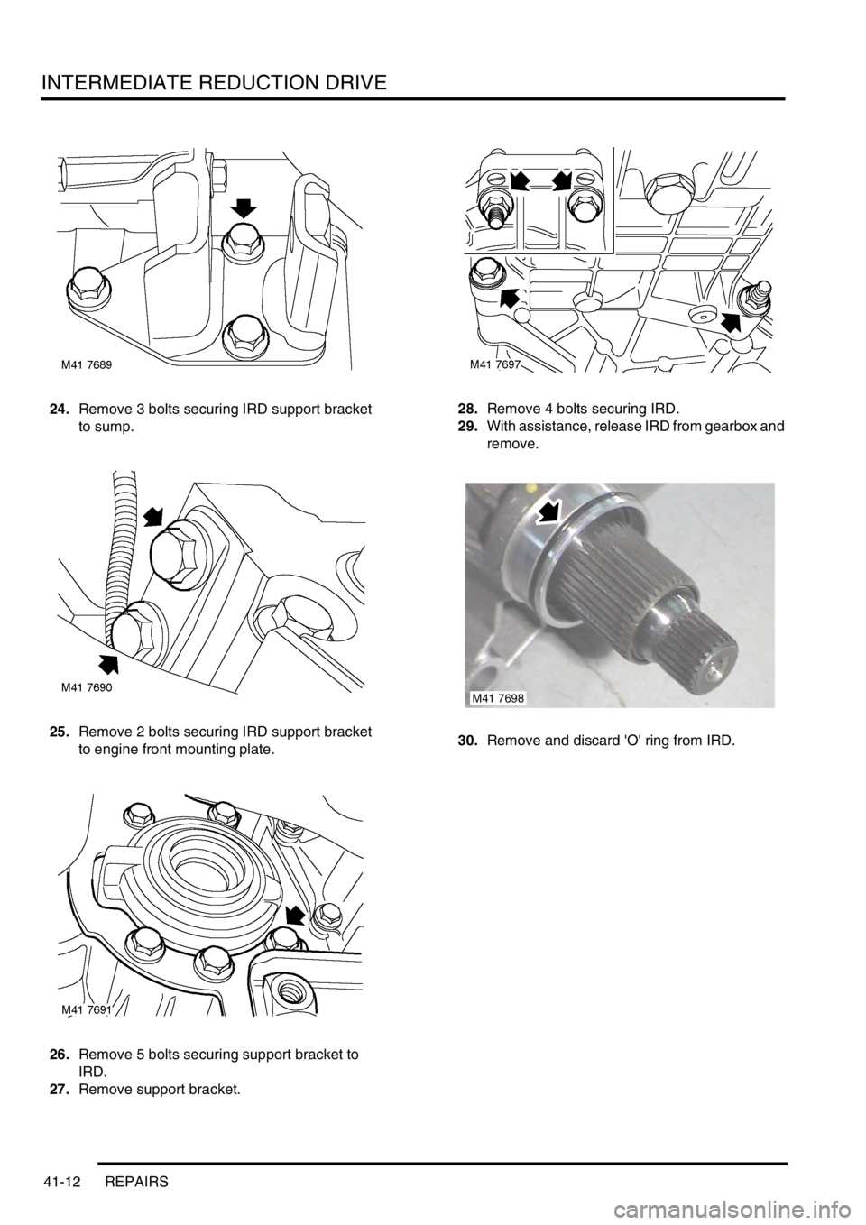 LAND ROVER FREELANDER 2001 Workshop Manual INTERMEDIATE REDUCTION DRIVE
41-12 REPAIRS
24.Remove 3 bolts securing IRD support bracket
to sump.
25.Remove 2 bolts securing IRD support bracket
to engine front mounting plate.
26.Remove 5 bolts se LAND ROVER FREELANDER 2001 Workshop Manual INTERMEDIATE REDUCTION DRIVE
41-12 REPAIRS
24.Remove 3 bolts securing IRD support bracket
to sump.
25.Remove 2 bolts securing IRD support bracket
to engine front mounting plate.
26.Remove 5 bolts se