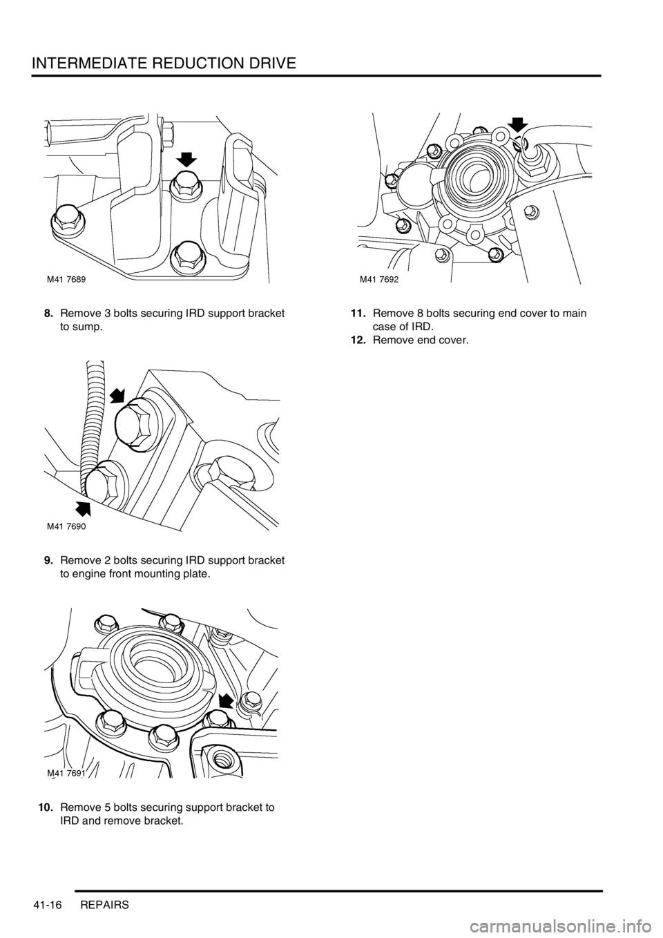 LAND ROVER FREELANDER 2001 Workshop Manual INTERMEDIATE REDUCTION DRIVE
41-16 REPAIRS
8.Remove 3 bolts securing IRD support bracket
to sump.
9.Remove 2 bolts securing IRD support bracket
to engine front mounting plate.
10.Remove 5 bolts secu LAND ROVER FREELANDER 2001 Workshop Manual INTERMEDIATE REDUCTION DRIVE
41-16 REPAIRS
8.Remove 3 bolts securing IRD support bracket
to sump.
9.Remove 2 bolts securing IRD support bracket
to engine front mounting plate.
10.Remove 5 bolts secu