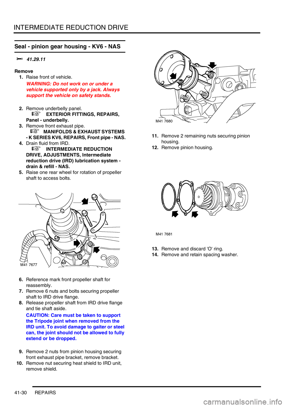 LAND ROVER FREELANDER 2001 Workshop Manual INTERMEDIATE REDUCTION DRIVE
41-30 REPAIRS
Seal - pinion gear housing - KV6 - NAS
$% 41.29.11
Remove
1.Raise front of vehicle.
WARNING: Do not work on or under a
vehicle supported only by a jack. Al LAND ROVER FREELANDER 2001 Workshop Manual INTERMEDIATE REDUCTION DRIVE
41-30 REPAIRS
Seal - pinion gear housing - KV6 - NAS
$% 41.29.11
Remove
1.Raise front of vehicle.
WARNING: Do not work on or under a
vehicle supported only by a jack. Al