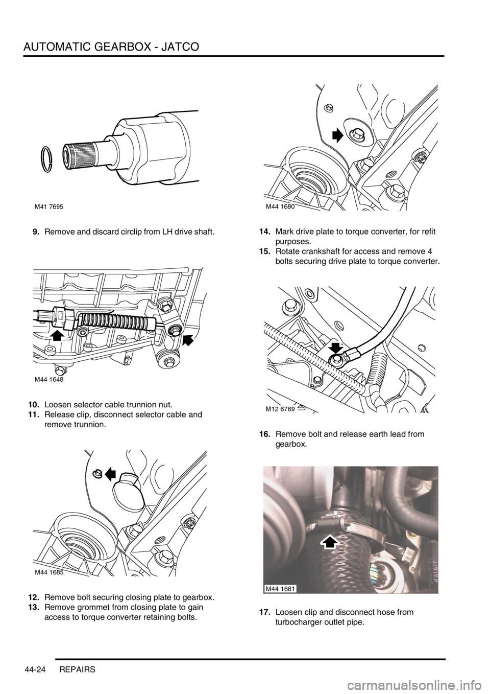 LAND ROVER FREELANDER 2001 Workshop Manual AUTOMATIC GEARBOX - JATCO
44-24 REPAIRS
9.Remove and discard circlip from LH drive shaft.
10.Loosen selector cable trunnion nut.
11.Release clip, disconnect selector cable and
remove trunnion.
12.Rem LAND ROVER FREELANDER 2001 Workshop Manual AUTOMATIC GEARBOX - JATCO
44-24 REPAIRS
9.Remove and discard circlip from LH drive shaft.
10.Loosen selector cable trunnion nut.
11.Release clip, disconnect selector cable and
remove trunnion.
12.Rem