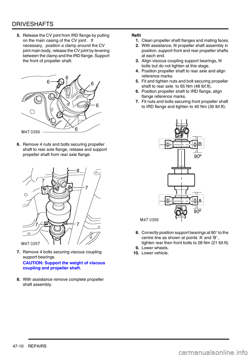 LAND ROVER FREELANDER 2001 Workshop Manual DRIVESHAFTS
47-10 REPAIRS
5.Release the CV joint from IRD flange by pulling
on the main casing of the CV joint . If
necessary, position a clamp around the CV
joint main body, release the CV join LAND ROVER FREELANDER 2001 Workshop Manual DRIVESHAFTS
47-10 REPAIRS
5.Release the CV joint from IRD flange by pulling
on the main casing of the CV joint . If
necessary, position a clamp around the CV
joint main body, release the CV join