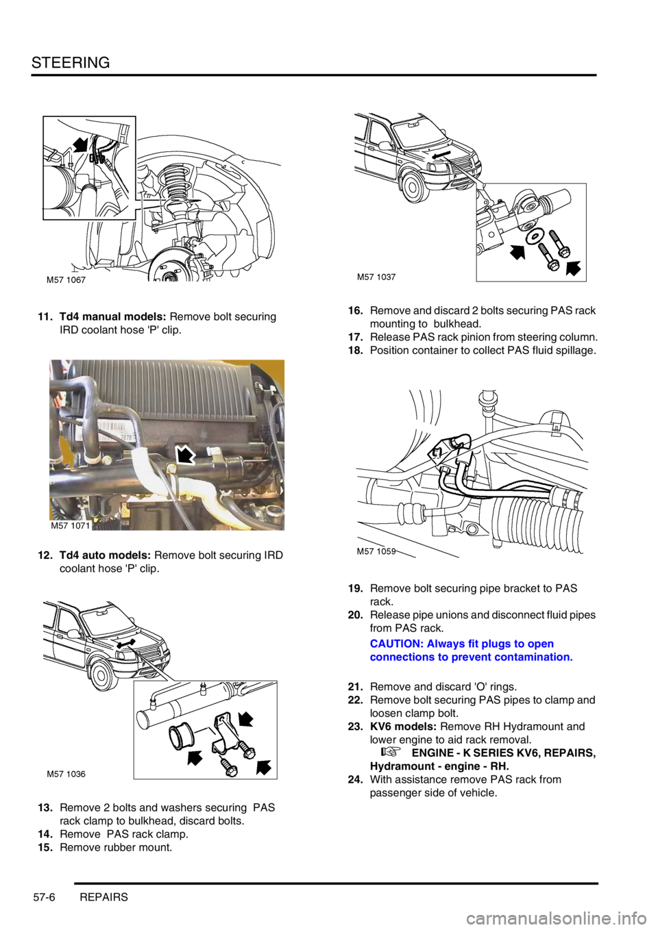 LAND ROVER FREELANDER 2001 Workshop Manual STEERING
57-6 REPAIRS
11. Td4 manual models: Remove bolt securing
IRD coolant hose P clip.
12. Td4 auto models: Remove bolt securing IRD
coolant hose P clip.
13.Remove 2 bolts and washers securi LAND ROVER FREELANDER 2001 Workshop Manual STEERING
57-6 REPAIRS
11. Td4 manual models: Remove bolt securing
IRD coolant hose P clip.
12. Td4 auto models: Remove bolt securing IRD
coolant hose P clip.
13.Remove 2 bolts and washers securi
