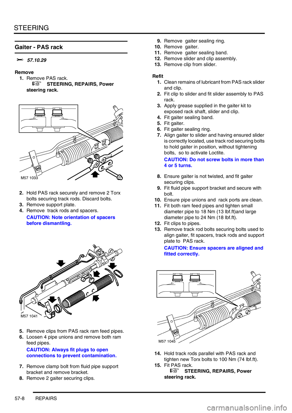 LAND ROVER FREELANDER 2001 Workshop Manual STEERING
57-8 REPAIRS
Gaiter - PAS rack
$% 57.10.29
Remove
1.Remove PAS rack.
+ STEERING, REPAIRS, Power
steering rack.
2.Hold PAS rack securely and remove 2 Torx
bolts securing track rods. Disc LAND ROVER FREELANDER 2001 Workshop Manual STEERING
57-8 REPAIRS
Gaiter - PAS rack
$% 57.10.29
Remove
1.Remove PAS rack.
+ STEERING, REPAIRS, Power
steering rack.
2.Hold PAS rack securely and remove 2 Torx
bolts securing track rods. Disc