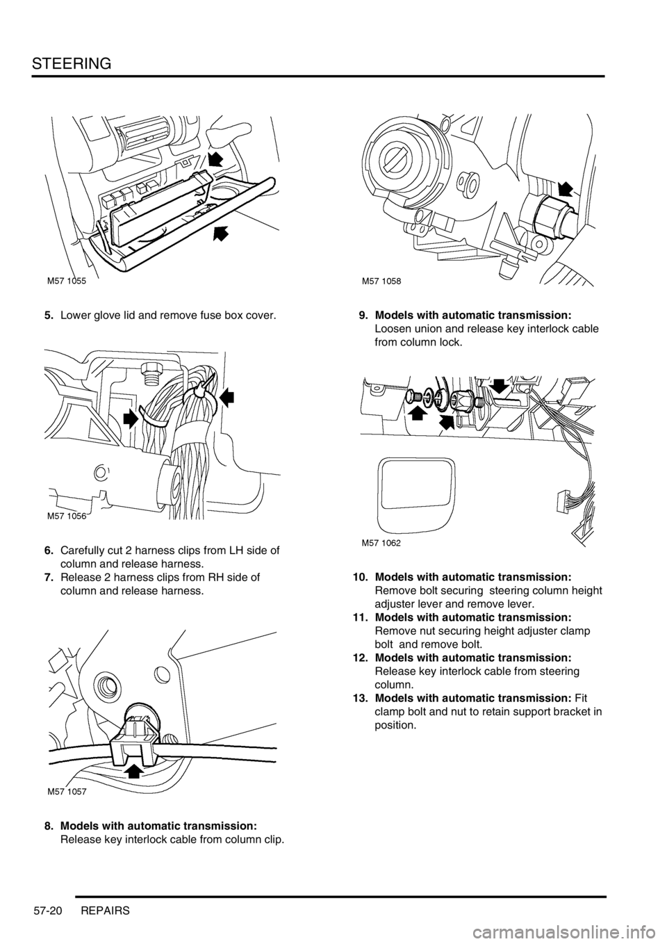 LAND ROVER FREELANDER 2001 User Guide STEERING
57-20 REPAIRS
5.Lower glove lid and remove fuse box cover.
6.Carefully cut 2 harness clips from LH side of
column and release harness.
7.Release 2 harness clips from RH side of
column and r LAND ROVER FREELANDER 2001 User Guide STEERING
57-20 REPAIRS
5.Lower glove lid and remove fuse box cover.
6.Carefully cut 2 harness clips from LH side of
column and release harness.
7.Release 2 harness clips from RH side of
column and r