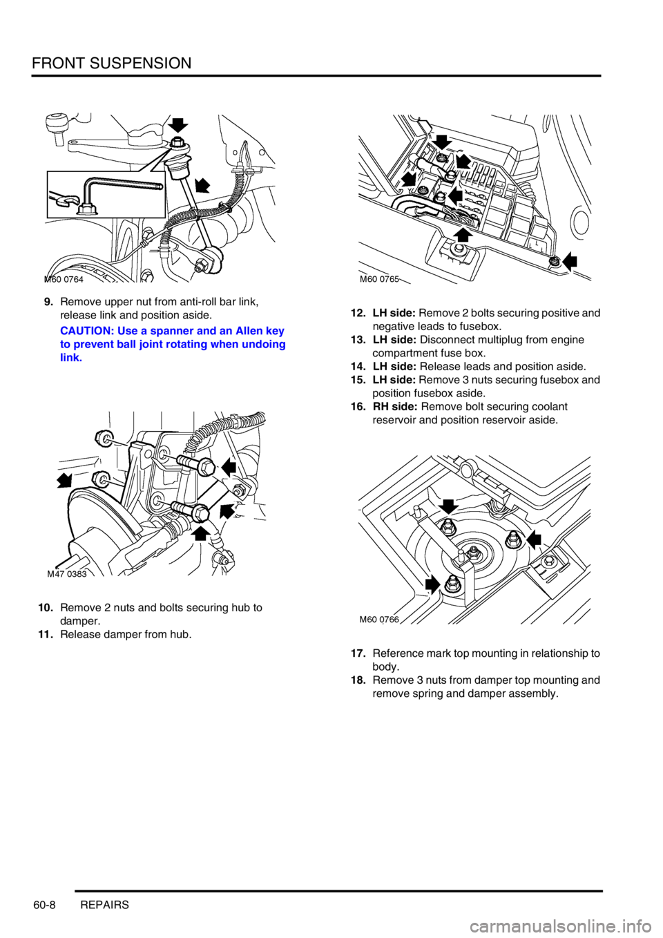 LAND ROVER FREELANDER 2001 User Guide FRONT SUSPENSION
60-8 REPAIRS
9.Remove upper nut from anti-roll bar link,
release link and position aside.
CAUTION: Use a spanner and an Allen key
to prevent ball joint rotating when undoing
link.
LAND ROVER FREELANDER 2001 User Guide FRONT SUSPENSION
60-8 REPAIRS
9.Remove upper nut from anti-roll bar link,
release link and position aside.
CAUTION: Use a spanner and an Allen key
to prevent ball joint rotating when undoing
link.