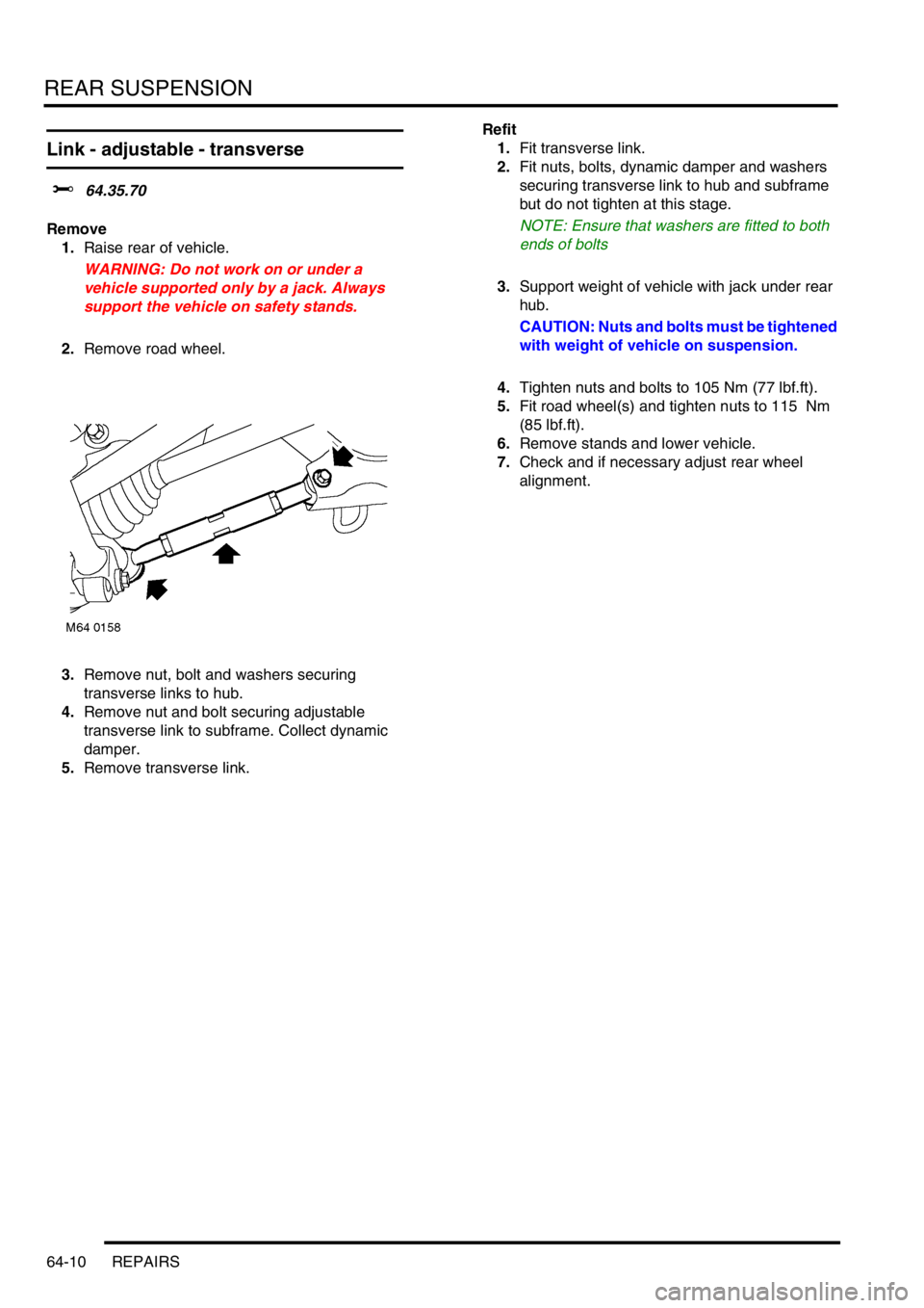 LAND ROVER FREELANDER 2001  Workshop Manual REAR SUSPENSION
64-10 REPAIRS
Link - adjustable - transverse 
$% 64.35.70
Remove
1.Raise rear of vehicle.
WARNING: Do not work on or under a 
vehicle supported only by a jack. Always 
support the vehi