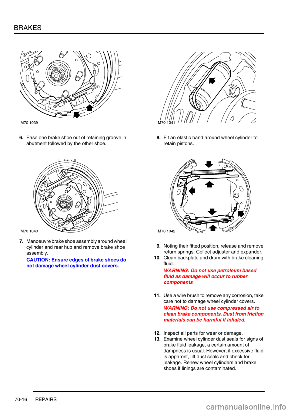 LAND ROVER FREELANDER 2001 Workshop Manual BRAKES
70-16 REPAIRS
6.Ease one brake shoe out of retaining groove in
abutment followed by the other shoe.
7.Manoeuvre brake shoe assembly around wheel
cylinder and rear hub and remove brake shoe
a LAND ROVER FREELANDER 2001 Workshop Manual BRAKES
70-16 REPAIRS
6.Ease one brake shoe out of retaining groove in
abutment followed by the other shoe.
7.Manoeuvre brake shoe assembly around wheel
cylinder and rear hub and remove brake shoe
a