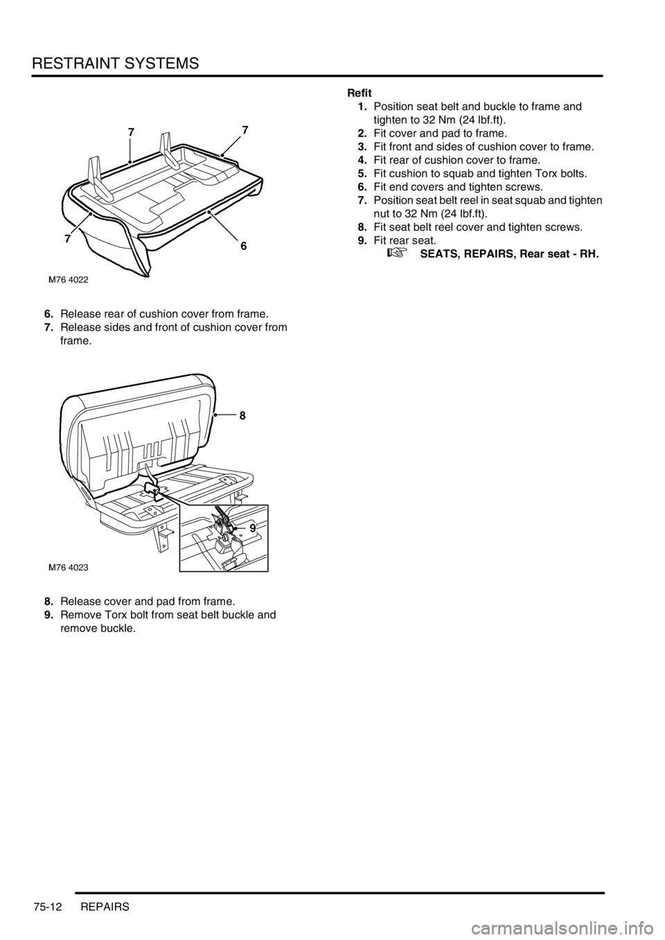 LAND ROVER FREELANDER 2001 Workshop Manual RESTRAINT SYSTEMS
75-12 REPAIRS
6.Release rear of cushion cover from frame.
7.Release sides and front of cushion cover from
frame.
8.Release cover and pad from frame.
9.Remove Torx bolt from seat bel LAND ROVER FREELANDER 2001 Workshop Manual RESTRAINT SYSTEMS
75-12 REPAIRS
6.Release rear of cushion cover from frame.
7.Release sides and front of cushion cover from
frame.
8.Release cover and pad from frame.
9.Remove Torx bolt from seat bel