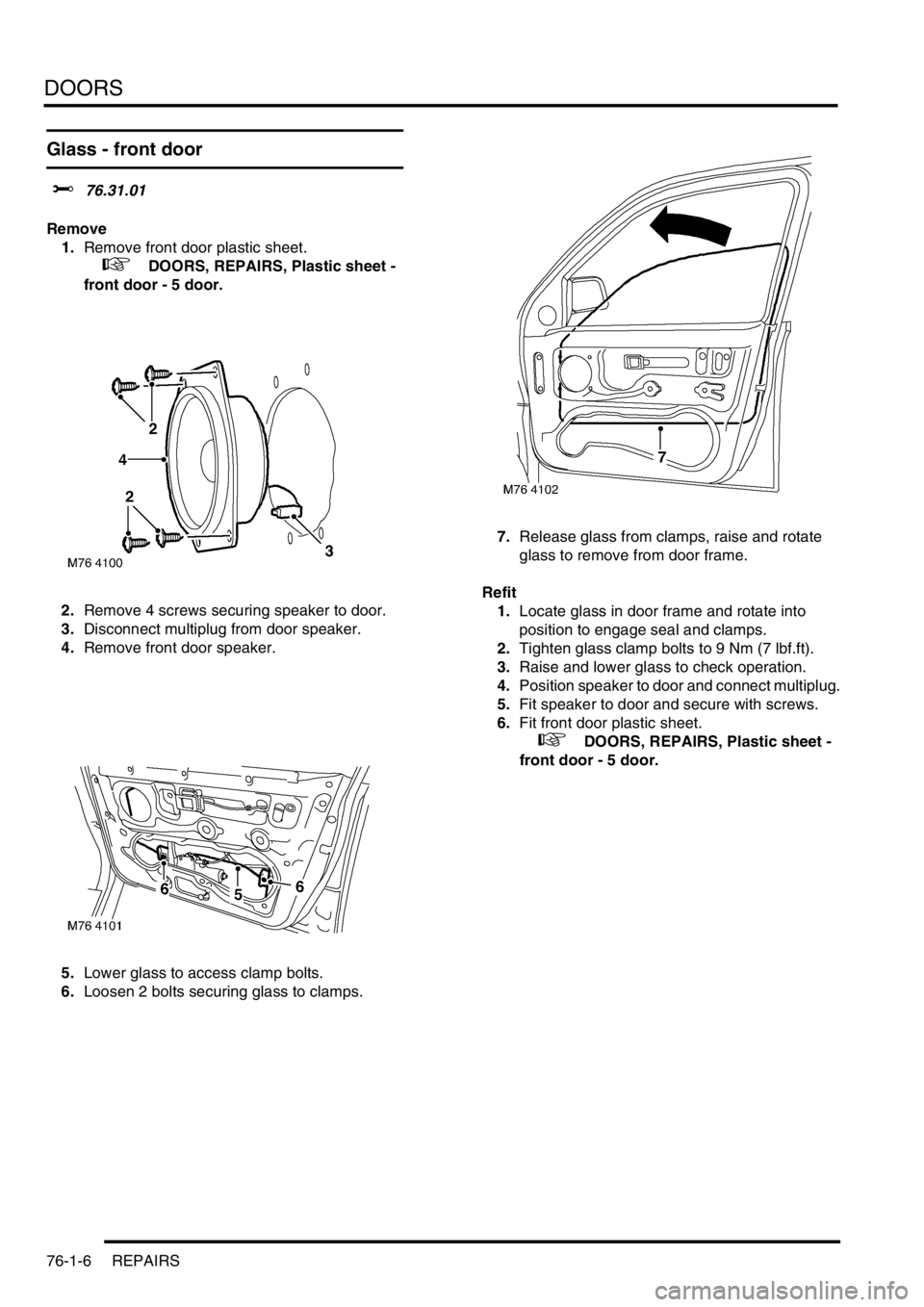 LAND ROVER FREELANDER 2001 Workshop Manual DOORS
76-1-6 REPAIRS
Glass - front door
$% 76.31.01
Remove
1.Remove front door plastic sheet.
+ DOORS, REPAIRS, Plastic sheet -
front door - 5 door.
2.Remove 4 screws securing speaker to door.
LAND ROVER FREELANDER 2001 Workshop Manual DOORS
76-1-6 REPAIRS
Glass - front door
$% 76.31.01
Remove
1.Remove front door plastic sheet.
+ DOORS, REPAIRS, Plastic sheet -
front door - 5 door.
2.Remove 4 screws securing speaker to door.