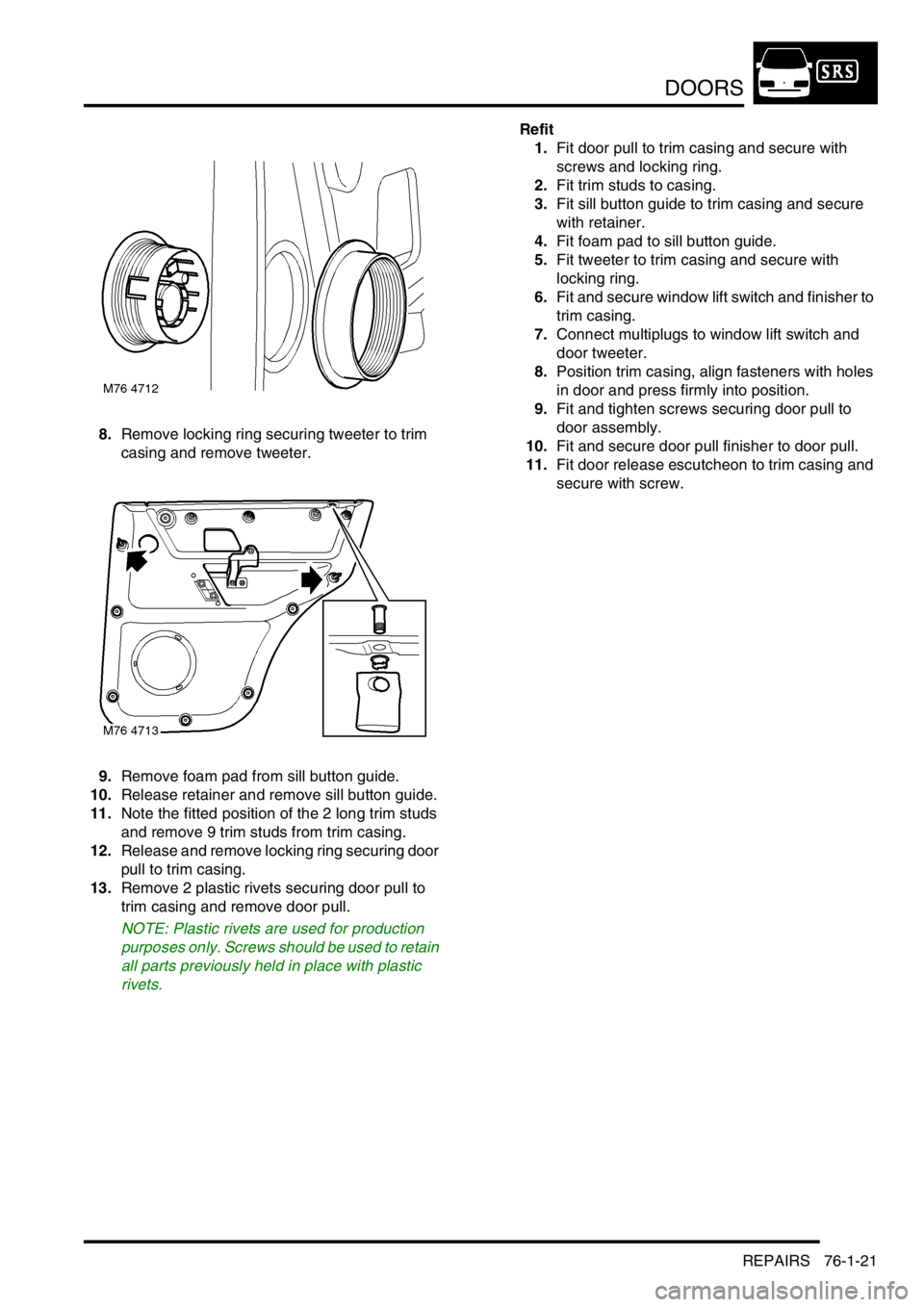 LAND ROVER FREELANDER 2001  Workshop Manual DOORS
REPAIRS 76-1-21
8.Remove locking ring securing tweeter to trim 
casing and remove tweeter.
9.Remove foam pad from sill button guide.
10.Release retainer and remove sill button guide.
11.Note the