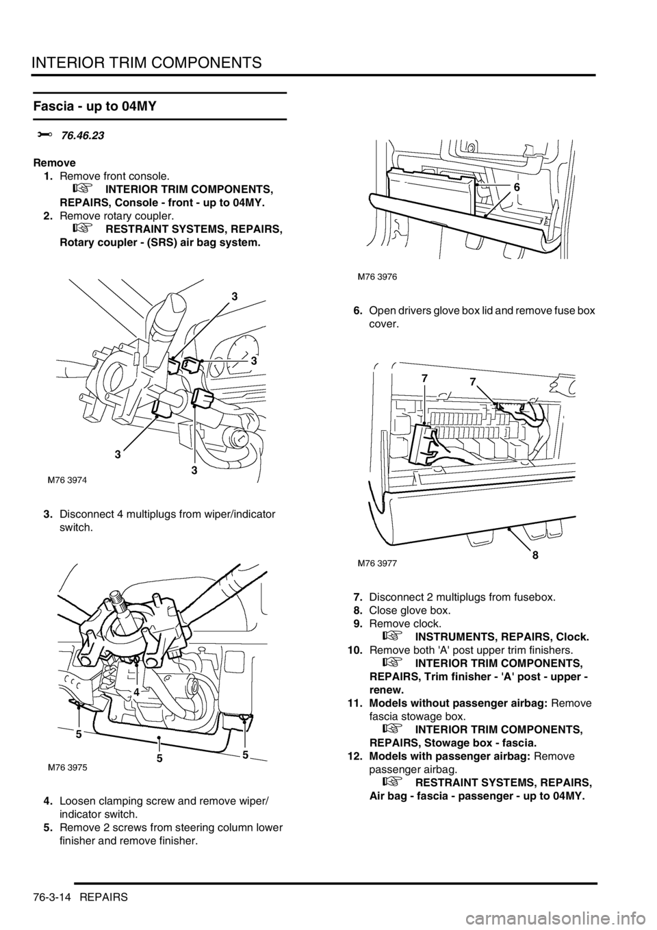 LAND ROVER FREELANDER 2001 User Guide INTERIOR TRIM COMPONENTS
76-3-14 REPAIRS
Fascia - up to 04MY
$% 76.46.23
Remove
1.Remove front console.
+ INTERIOR TRIM COMPONENTS,
REPAIRS, Console - front - up to 04MY.
2.Remove rotary coupler. LAND ROVER FREELANDER 2001 User Guide INTERIOR TRIM COMPONENTS
76-3-14 REPAIRS
Fascia - up to 04MY
$% 76.46.23
Remove
1.Remove front console.
+ INTERIOR TRIM COMPONENTS,
REPAIRS, Console - front - up to 04MY.
2.Remove rotary coupler.