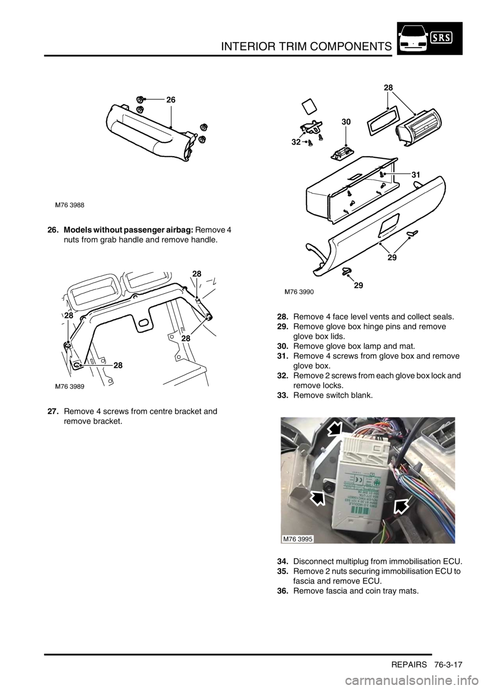 LAND ROVER FREELANDER 2001 Workshop Manual INTERIOR TRIM COMPONENTS
REPAIRS 76-3-17
26. Models without passenger airbag: Remove 4
nuts from grab handle and remove handle.
27.Remove 4 screws from centre bracket and
remove bracket.28.Remove 4 LAND ROVER FREELANDER 2001 Workshop Manual INTERIOR TRIM COMPONENTS
REPAIRS 76-3-17
26. Models without passenger airbag: Remove 4
nuts from grab handle and remove handle.
27.Remove 4 screws from centre bracket and
remove bracket.28.Remove 4