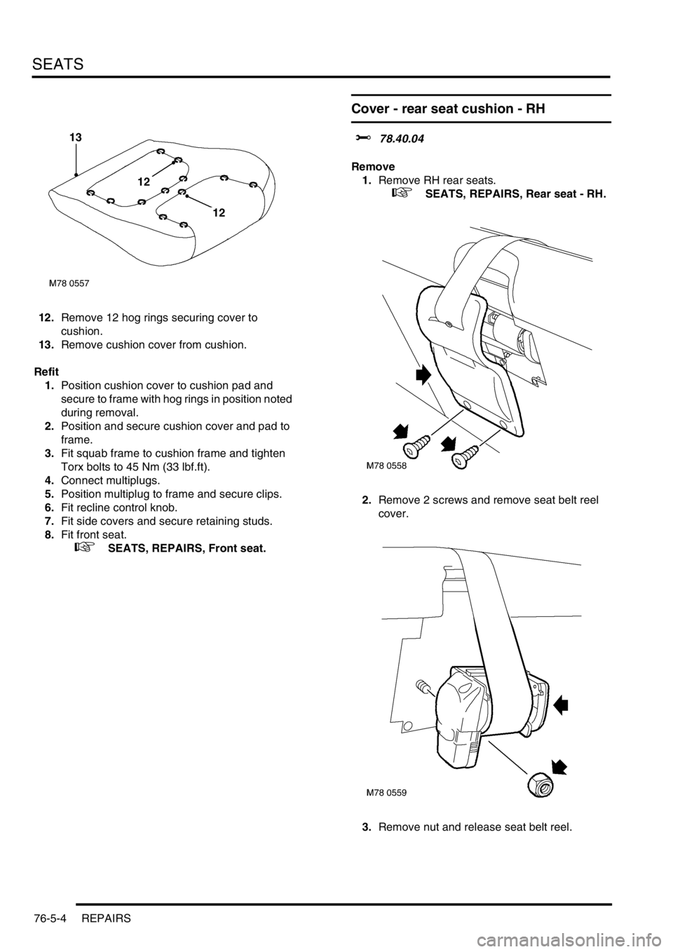 LAND ROVER FREELANDER 2001 Workshop Manual SEATS
76-5-4 REPAIRS
12.Remove 12 hog rings securing cover to
cushion.
13.Remove cushion cover from cushion.
Refit
1.Position cushion cover to cushion pad and
secure to frame with hog rings in posit LAND ROVER FREELANDER 2001 Workshop Manual SEATS
76-5-4 REPAIRS
12.Remove 12 hog rings securing cover to
cushion.
13.Remove cushion cover from cushion.
Refit
1.Position cushion cover to cushion pad and
secure to frame with hog rings in posit