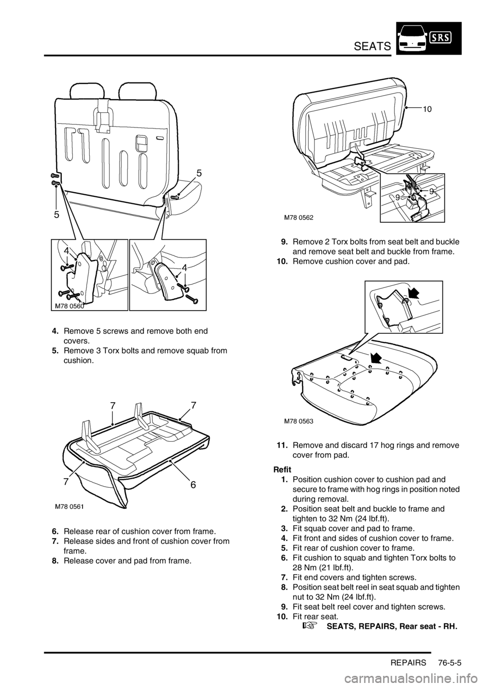 LAND ROVER FREELANDER 2001 Workshop Manual SEATS
REPAIRS 76-5-5
4.Remove 5 screws and remove both end
covers.
5.Remove 3 Torx bolts and remove squab from
cushion.
6.Release rear of cushion cover from frame.
7.Release sides and front of cushi LAND ROVER FREELANDER 2001 Workshop Manual SEATS
REPAIRS 76-5-5
4.Remove 5 screws and remove both end
covers.
5.Remove 3 Torx bolts and remove squab from
cushion.
6.Release rear of cushion cover from frame.
7.Release sides and front of cushi