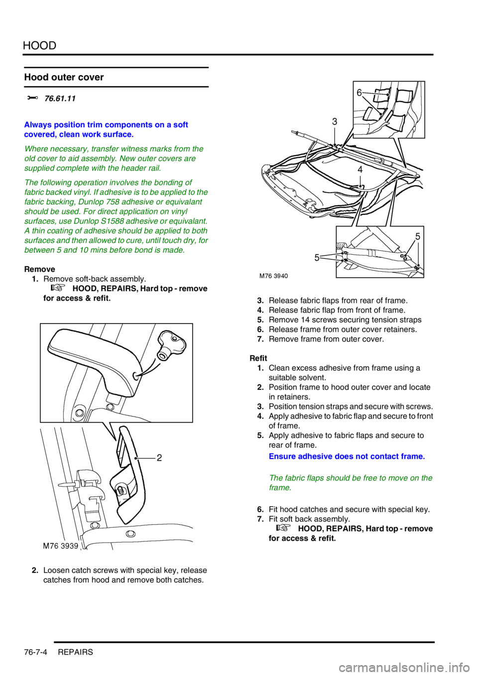 LAND ROVER FREELANDER 2001 Workshop Manual HOOD
76-7-4 REPAIRS
Hood outer cover
$% 76.61.11
Always position trim components on a soft
covered, clean work surface.
Where necessary, transfer witness marks from the
old cover to aid assembly. N LAND ROVER FREELANDER 2001 Workshop Manual HOOD
76-7-4 REPAIRS
Hood outer cover
$% 76.61.11
Always position trim components on a soft
covered, clean work surface.
Where necessary, transfer witness marks from the
old cover to aid assembly. N