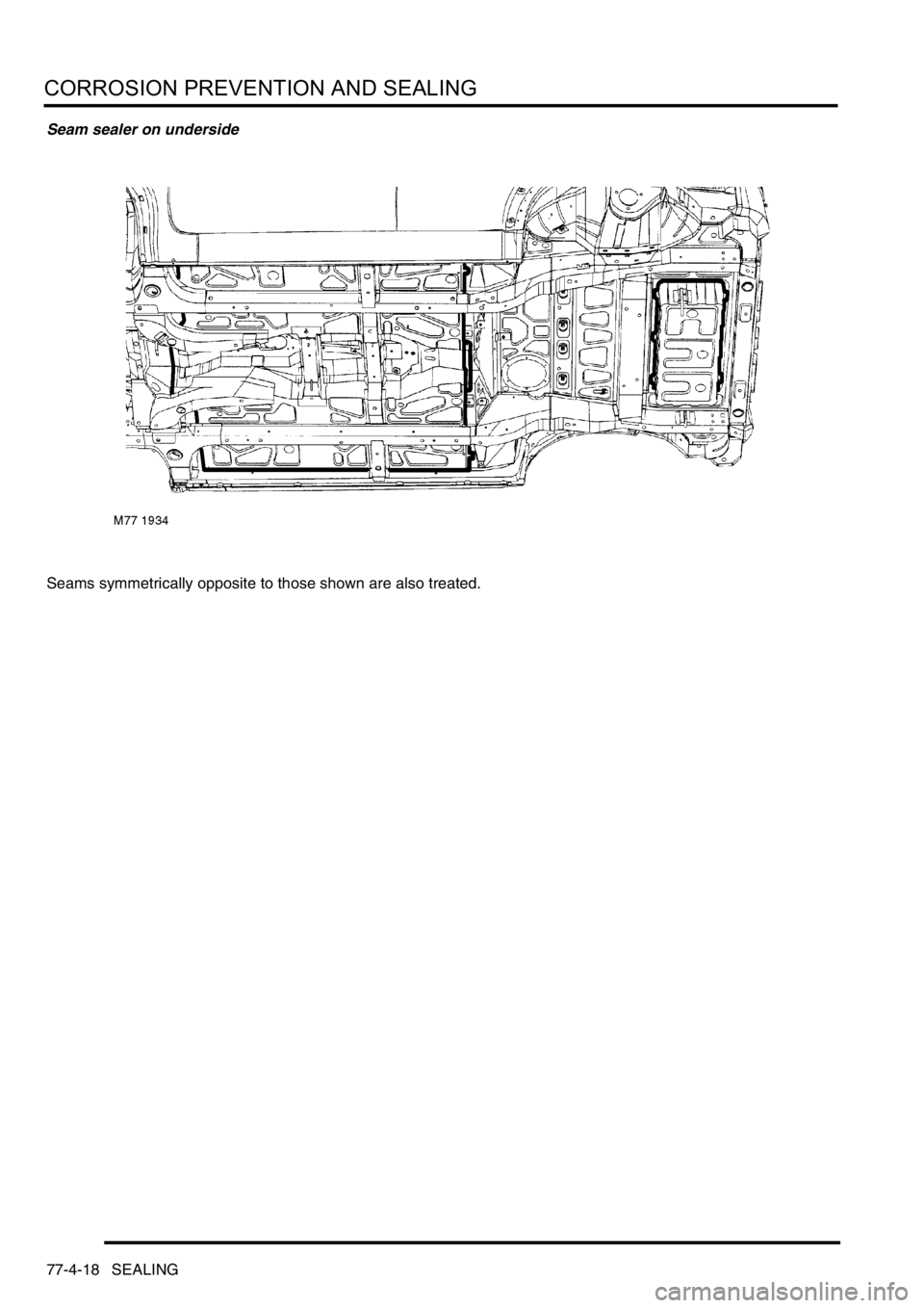 LAND ROVER FREELANDER 2001  Workshop Manual CORROSION PREVENTION AND SEALING
77-4-18 SEALING
Seam sealer on underside
Seams symmetrically opposite to those shown are also treated. 