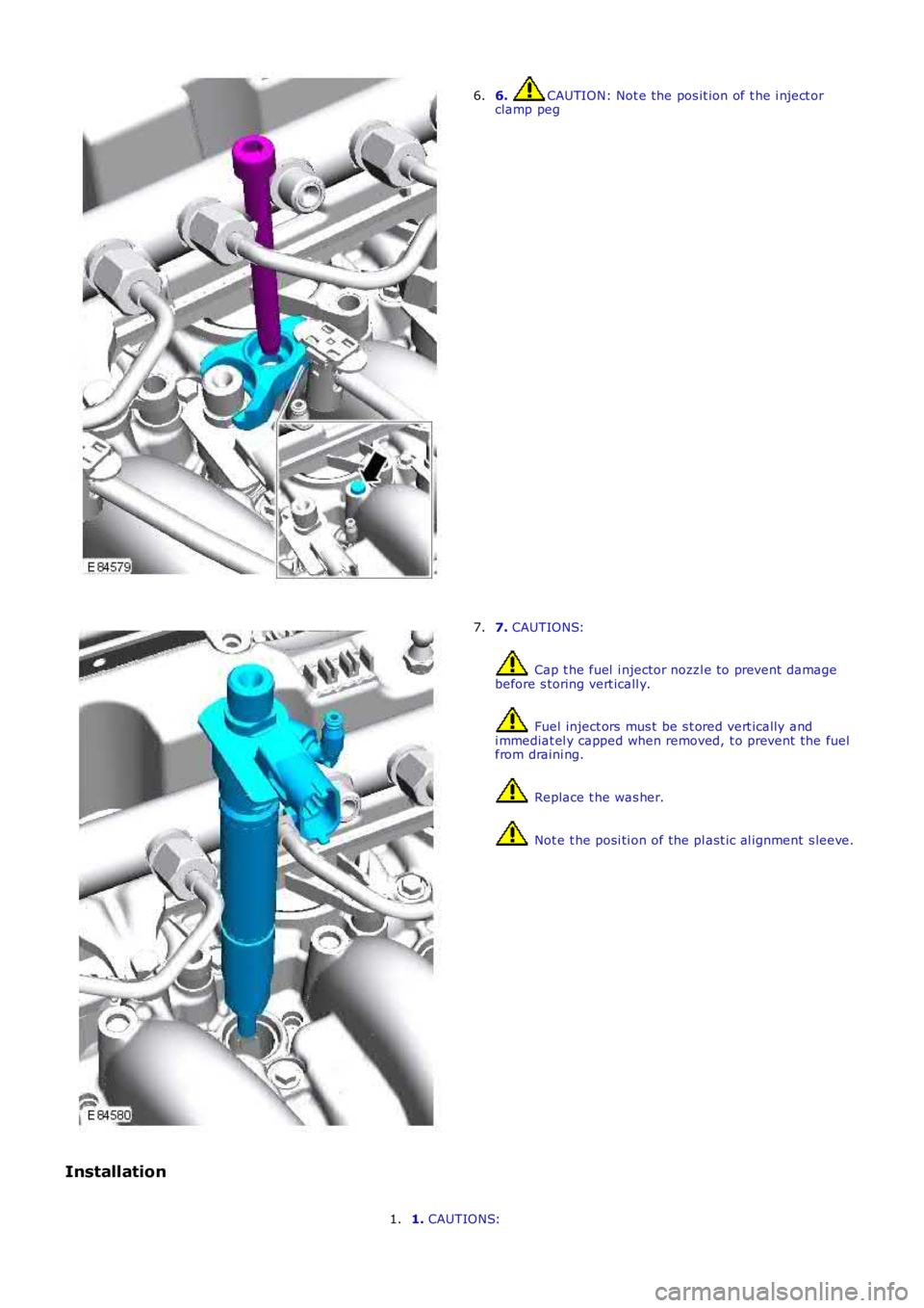 LAND ROVER FRELANDER 2 2006 Repair Manual 6. CAUTION: Not e the pos it ion of t he i nject orclamp peg6.
7. CAUTIONS:
Cap t he fuel i njector nozzl e to prevent damagebefore s toring vert icall y.
Fuel inject ors mus t be s t ored vert LAND ROVER FRELANDER 2 2006 Repair Manual 6. CAUTION: Not e the pos it ion of t he i nject orclamp peg6.
7. CAUTIONS:
Cap t he fuel i njector nozzl e to prevent damagebefore s toring vert icall y.
Fuel inject ors mus t be s t ored vert