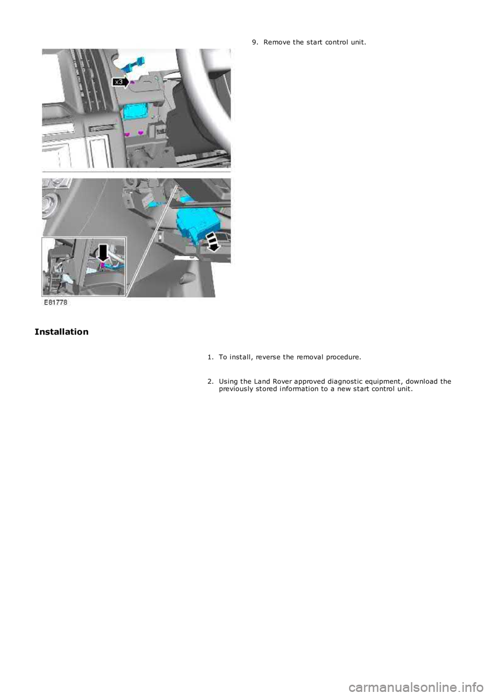 LAND ROVER FRELANDER 2 2006 Repair Manual Remove t he s tart control uni t.
9.
Installation To i nst all , revers e t he removal procedure.
1.
Us ing t he Land Rover approved diagnost ic equipment , downl oad the
previous ly st ored i nforma LAND ROVER FRELANDER 2 2006 Repair Manual Remove t he s tart control uni t.
9.
Installation To i nst all , revers e t he removal procedure.
1.
Us ing t he Land Rover approved diagnost ic equipment , downl oad the
previous ly st ored i nforma