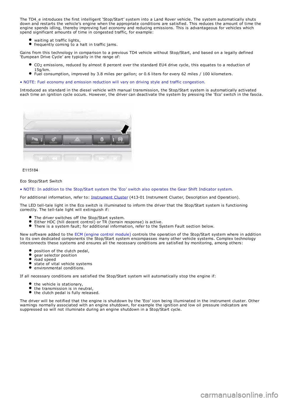 LAND ROVER FRELANDER 2 2006  Repair Manual The TD4_e int roduces  t he first  i ntell igent ‘St op/Start’ s yst em i nto a Land Rover vehi cle. The s ys t em automat icall y s hut sdown and res t art s the vehicl e’s engi ne when t he ap