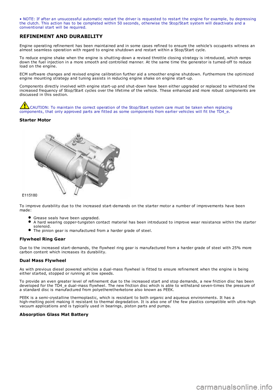 LAND ROVER FRELANDER 2 2006  Repair Manual • NOTE: If aft er an uns ucces sful aut omati c res t art  t he dri ver i s request ed t o res t art  t he engi ne for example, by depres s ingt he cl utch. Thi s  acti on has  to be compl eted wi t