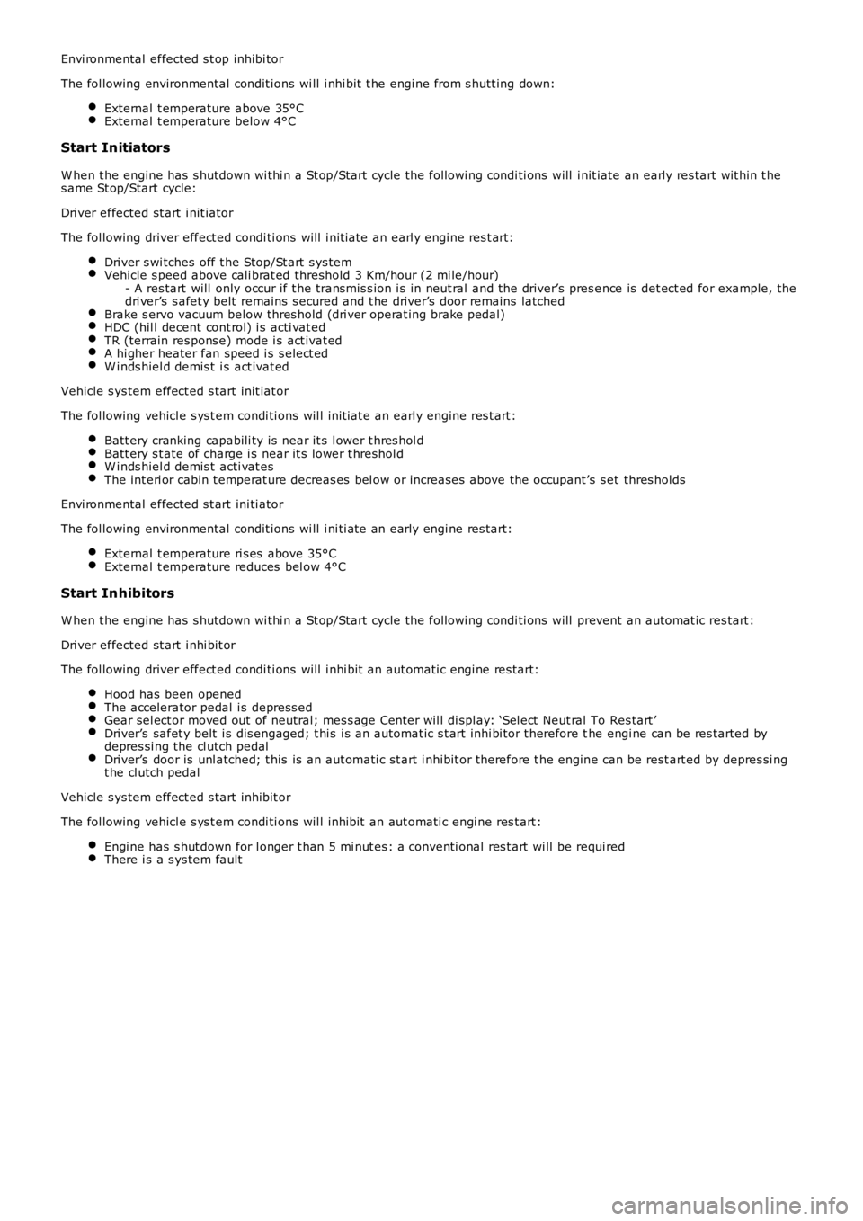 LAND ROVER FRELANDER 2 2006  Repair Manual Envi ronmental  effected s t op inhibi tor
The fol lowing environmental condit ions  wi ll  i nhi bit  t he engi ne from s hutt ing down:
External  t emperature above 35°CExternal  t emperature below