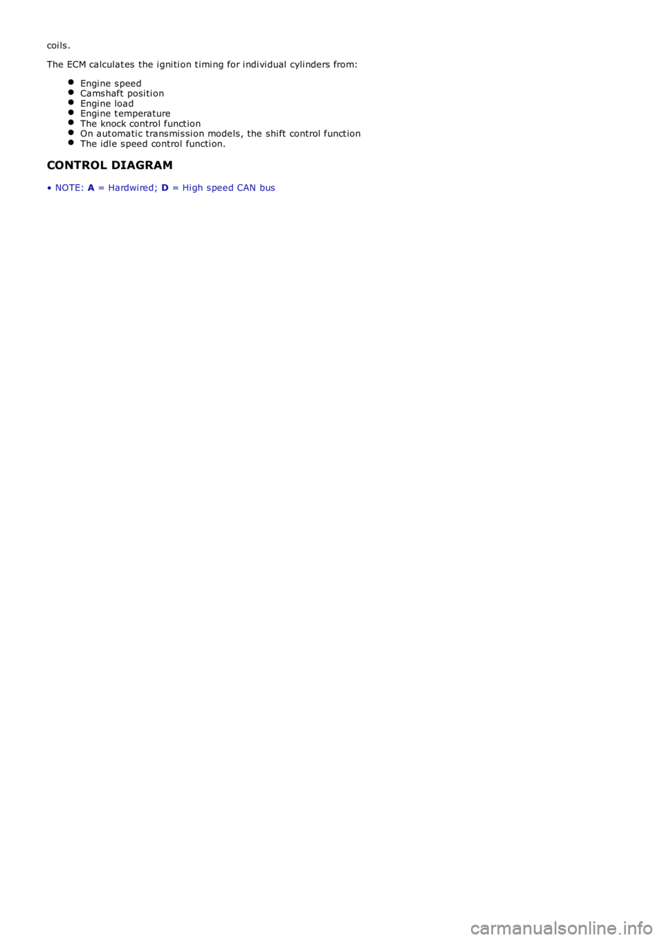 LAND ROVER FRELANDER 2 2006  Repair Manual coi ls .
The ECM calculat es  the i gni ti on t imi ng for i ndi vi dual  cyli nders from:
Engi ne s peedCams haft posi ti onEngi ne loadEngi ne t emperatureThe knock control funct ionOn aut omati c t