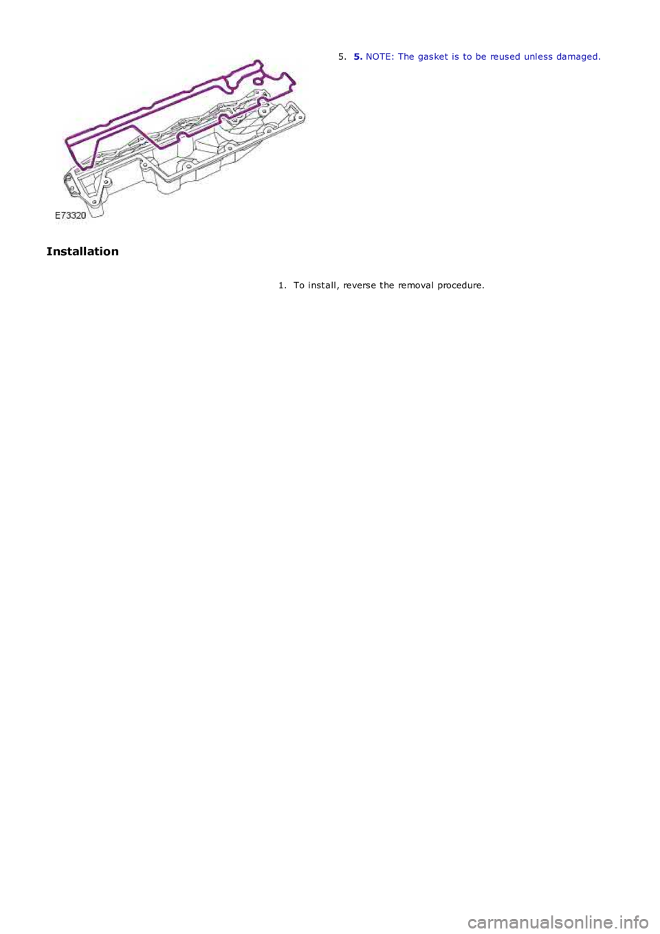 LAND ROVER FRELANDER 2 2006  Repair Manual 5. NOTE: The gas ket is  to be reus ed unl ess  damaged.5.
Installation
To i nst all , revers e t he removal procedure.1. 