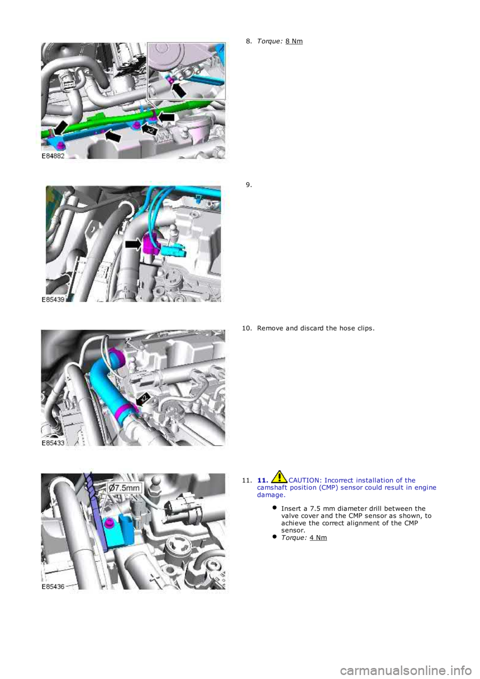 LAND ROVER FRELANDER 2 2006 Repair Manual T orque:
8 Nm 8.
9.
Remove and dis card t he hos e clips .
10. 11. CAUTION: Incorrect ins tall ati on of the
cams haft posi ti on (CMP) s ens or could res ul t in engi ne
damage.
Insert a 7.5 mm di LAND ROVER FRELANDER 2 2006 Repair Manual T orque:
8 Nm 8.
9.
Remove and dis card t he hos e clips .
10. 11. CAUTION: Incorrect ins tall ati on of the
cams haft posi ti on (CMP) s ens or could res ul t in engi ne
damage.
Insert a 7.5 mm di