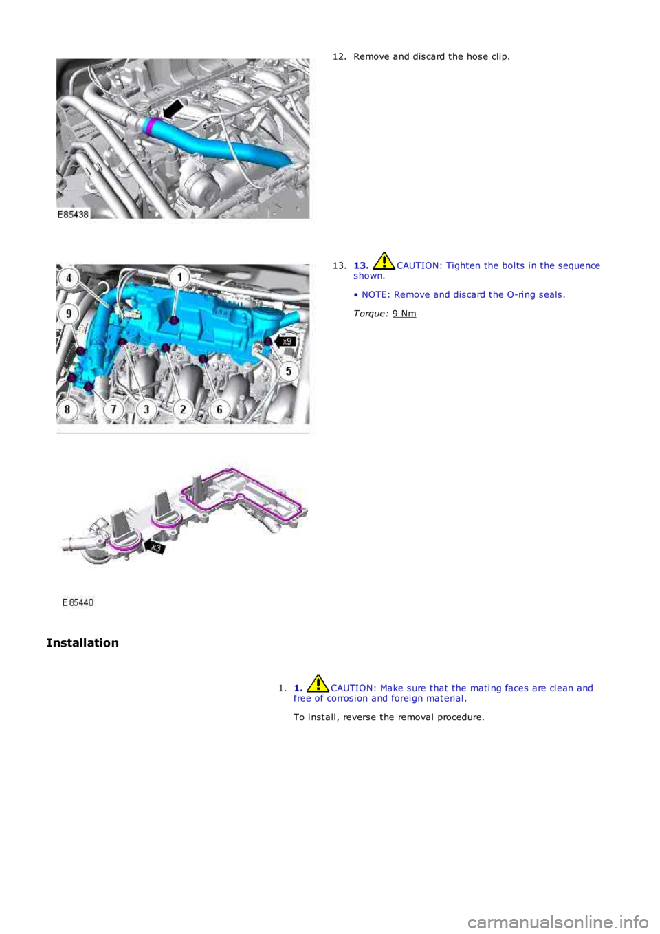LAND ROVER FRELANDER 2 2006 Repair Manual Remove and dis card t he hos e clip.
12. 13. CAUTION: Tight en the bol ts i n t he s equence
s hown.
• NOTE: Remove and dis card t he O-ri ng s eal s .
T orque: 9 Nm 13.
Installation 1. CAUTION: LAND ROVER FRELANDER 2 2006 Repair Manual Remove and dis card t he hos e clip.
12. 13. CAUTION: Tight en the bol ts i n t he s equence
s hown.
• NOTE: Remove and dis card t he O-ri ng s eal s .
T orque: 9 Nm 13.
Installation 1. CAUTION: