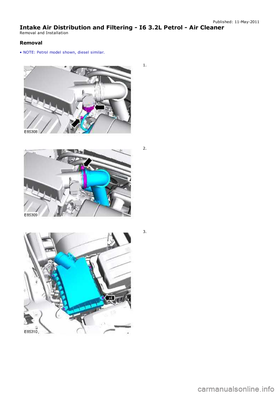 LAND ROVER FRELANDER 2 2006 Repair Manual Publi s hed: 11-May-2011
Intake Air Distribution and Filtering - I6 3.2L Petrol - Air Cleaner
Removal and Inst all ati on
Removal
• NOTE: Petrol model s hown, di esel s imilar.
1.
2.
3. LAND ROVER FRELANDER 2 2006 Repair Manual Publi s hed: 11-May-2011
Intake Air Distribution and Filtering - I6 3.2L Petrol - Air Cleaner
Removal and Inst all ati on
Removal
• NOTE: Petrol model s hown, di esel s imilar.
1.
2.
3.