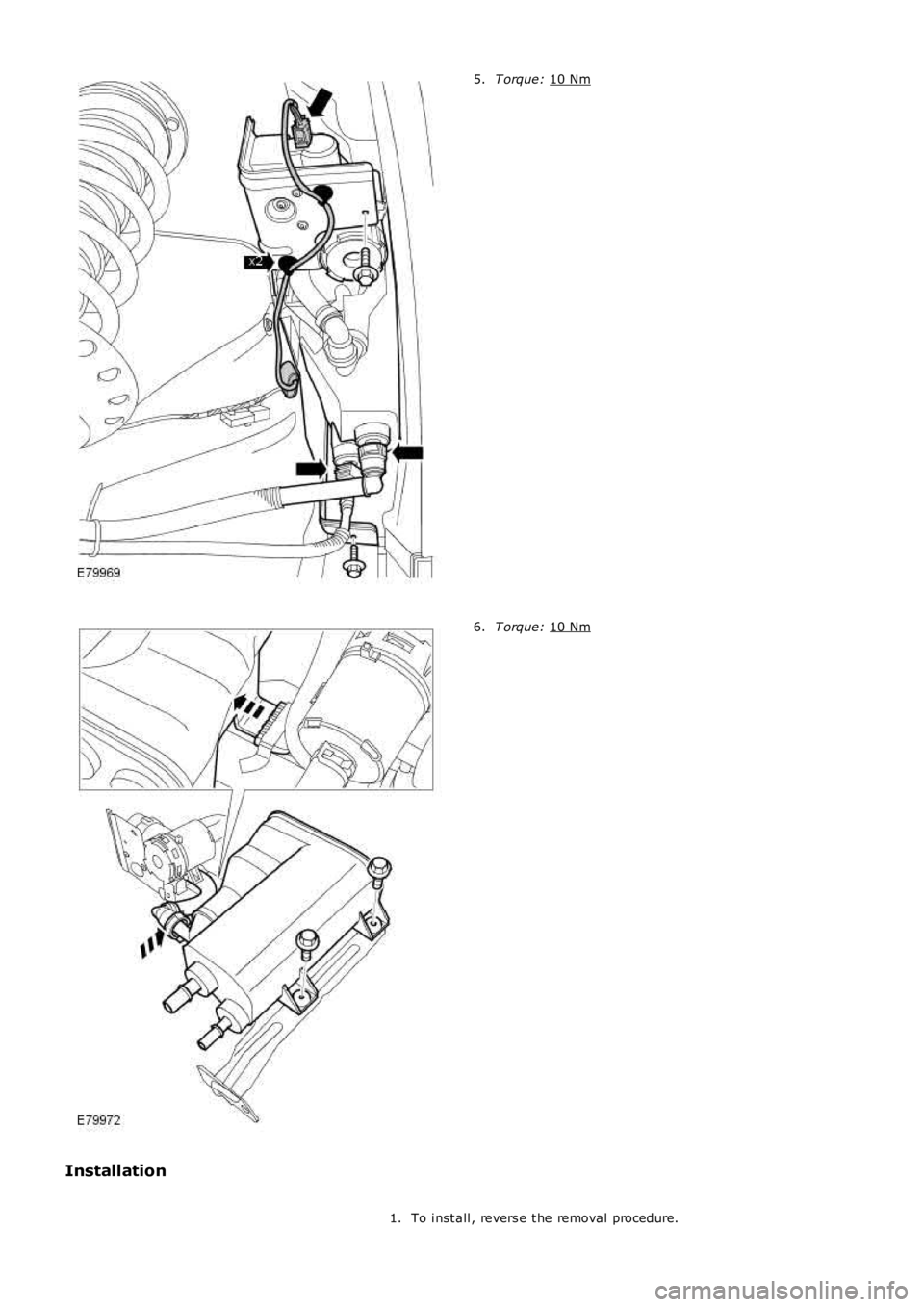 LAND ROVER FRELANDER 2 2006  Repair Manual T orque: 
10 Nm 5.
T orque: 
10 Nm 6.
Installation To i nst all , revers e t he removal procedure.
1. 