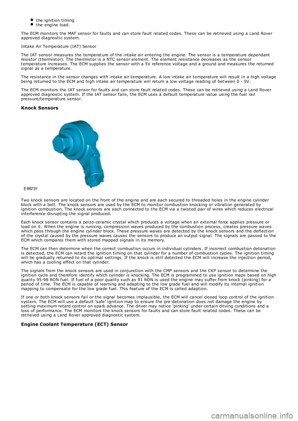 LAND ROVER FRELANDER 2 2006  Repair Manual t he ignit ion t imingt he engi ne load.
The ECM moni tors the MAF s ens or for faul ts  and can s t ore fault  rel ated codes. Thes e can be ret ri eved us ing a Land Roverapproved diagnos t ic s yst