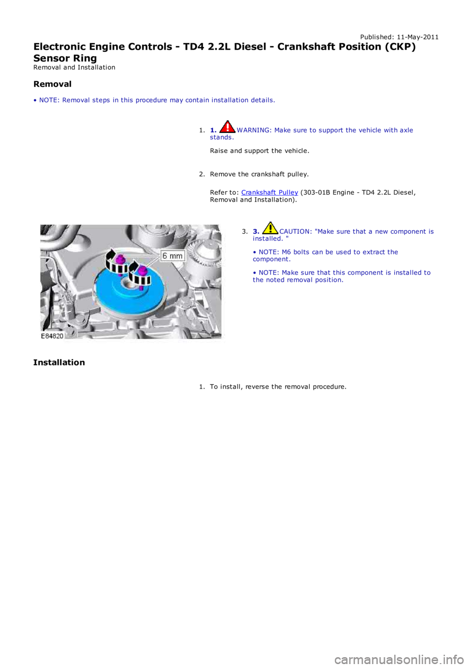 LAND ROVER FRELANDER 2 2006  Repair Manual Publi s hed: 11-May-2011
Electronic Engine Controls - TD4 2.2L Diesel - Crankshaft Position (CKP)
Sensor Ring
Removal  and Inst all ati on
Removal
• NOTE: Removal  s t eps  in t his  procedure may c