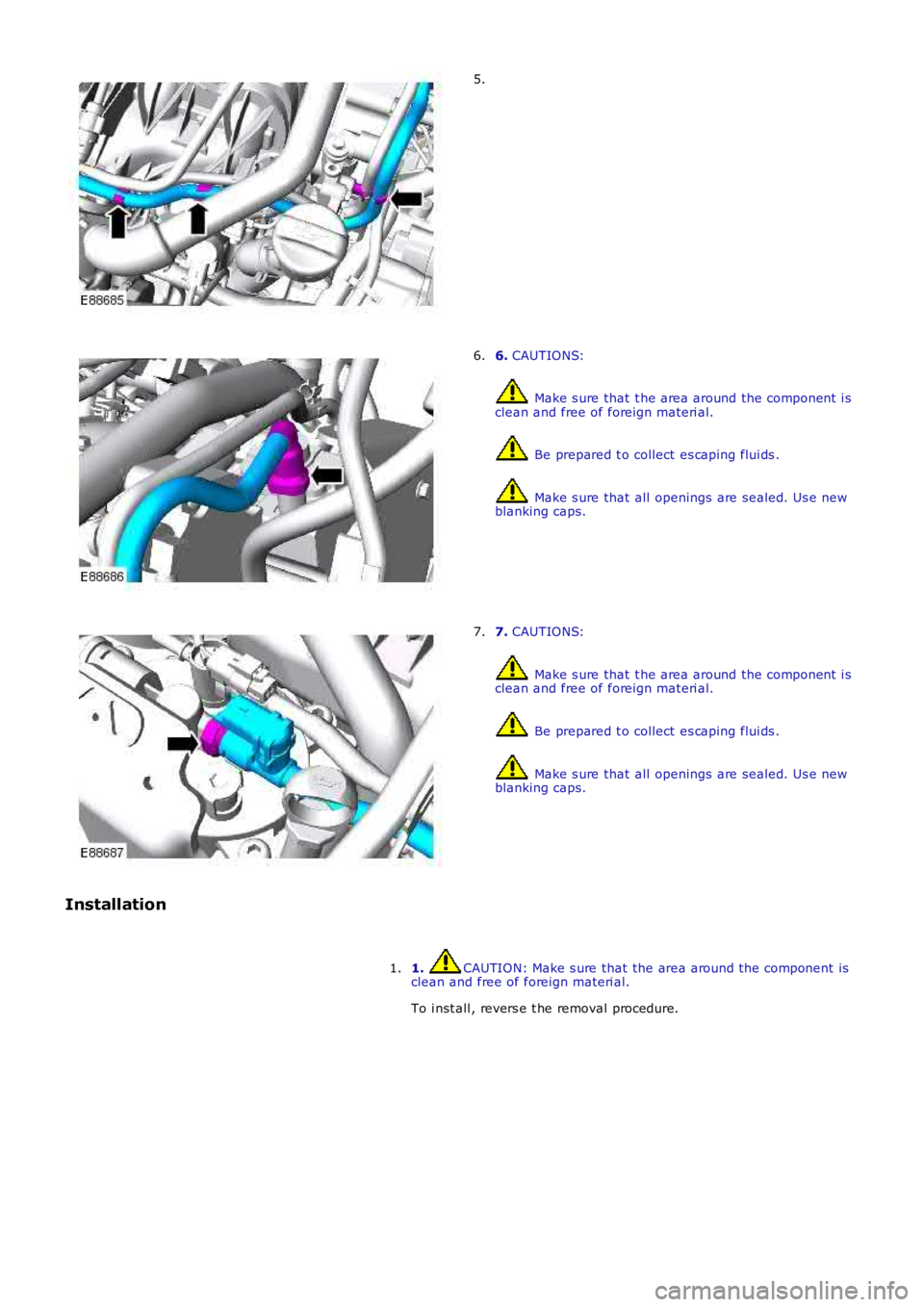 LAND ROVER FRELANDER 2 2006  Repair Manual 5.
6. CAUTIONS:
 Make s ure that  t he area around the component  i sclean and free of foreign materi al.
 Be prepared t o collect es caping flui ds .
 Make s ure that  all  openings are sealed. Us e 