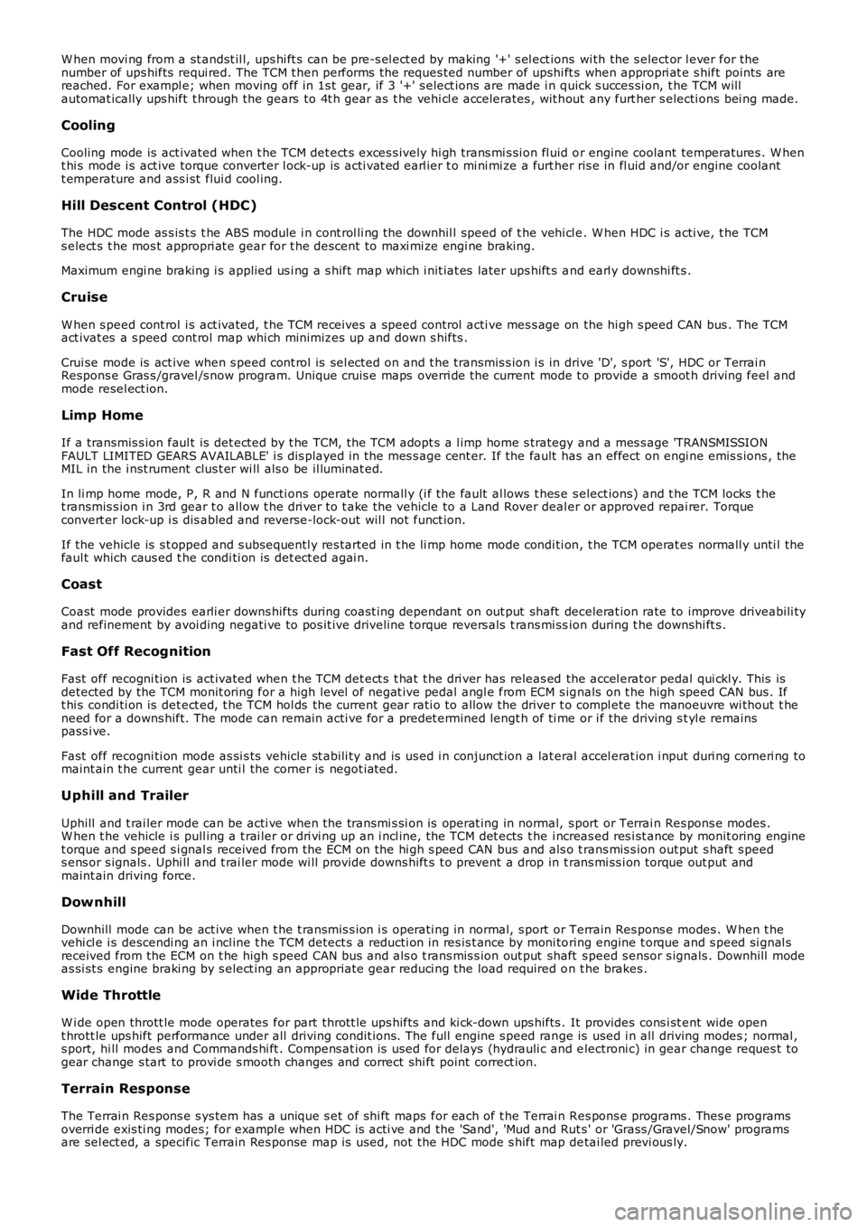 LAND ROVER FRELANDER 2 2006  Repair Manual W hen movi ng from a st andst il l, ups hi ft s  can be pre-s el ect ed by making '+' s el ect ions wi th the s elect or l ever for thenumber of ups hifts  requi red. The TCM t hen performs  t