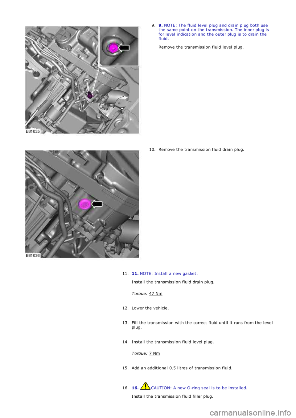 LAND ROVER FRELANDER 2 2006  Repair Manual 9. 
NOTE: The fl uid l evel  plug and drain pl ug bot h us e
t he s ame point  on t he t ransmis s ion. The inner pl ug is
for l evel  i ndi cat ion and t he outer plug is  t o drai n t he
fluid.
Remo