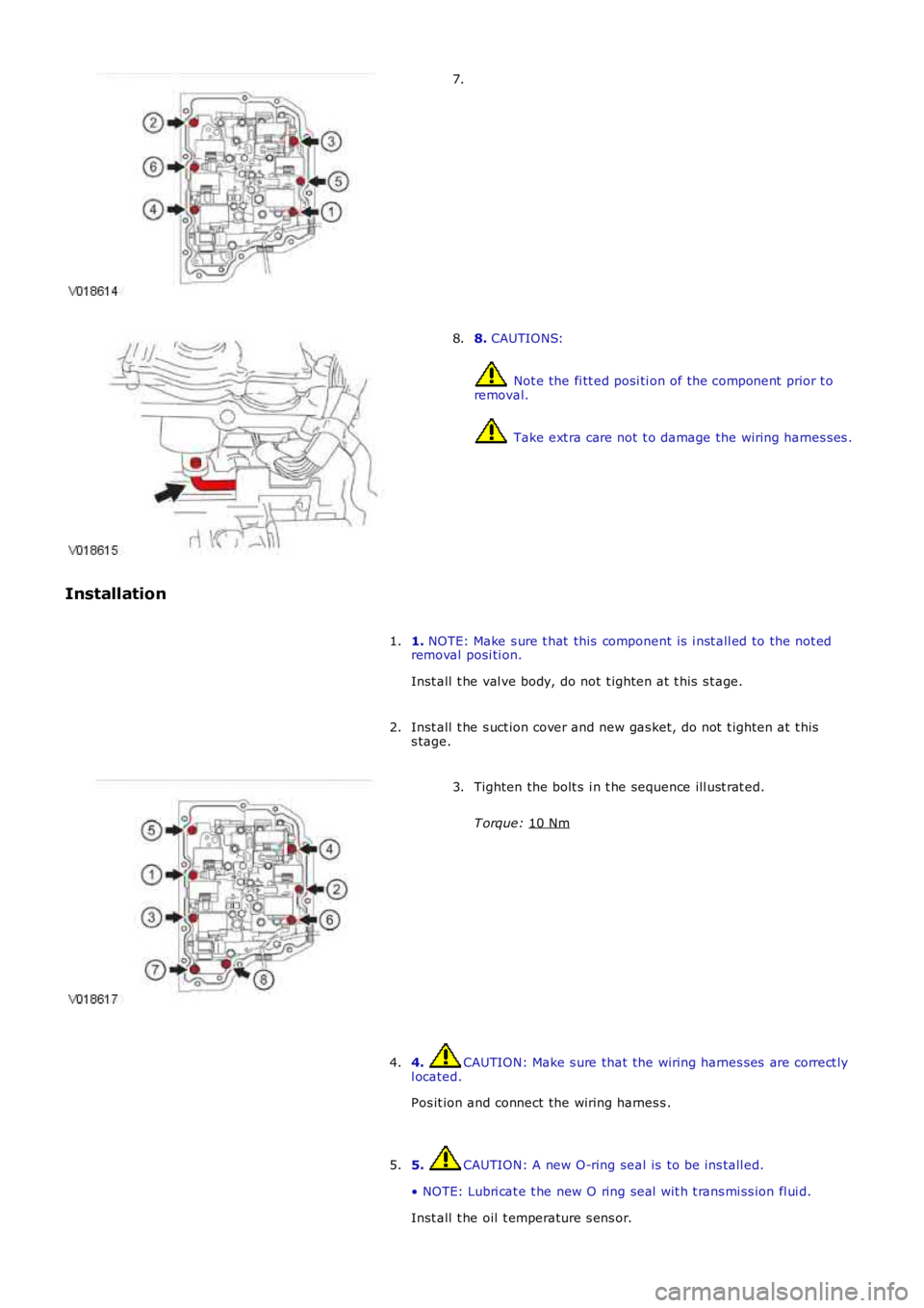 LAND ROVER FRELANDER 2 2006  Repair Manual 7.
8. 
CAUTIONS:  Not e the fi tt ed posi ti on of the component  prior t o
removal.  Take ext ra care not t o damage the wiring harnes ses .
8.
Installation 1. NOTE: Make s ure t hat  this  component