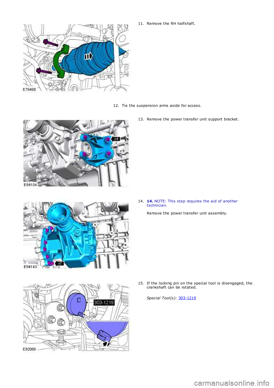LAND ROVER FRELANDER 2 2006  Repair Manual Remove t he RH halfs haft.
11.
Tie the s us pens ion arms  as ide for acces s.
12. Remove t he power t rans fer unit  s upport  bracket .
13. 14. 
NOTE: Thi s  s tep requires  the ai d of anot her
t e