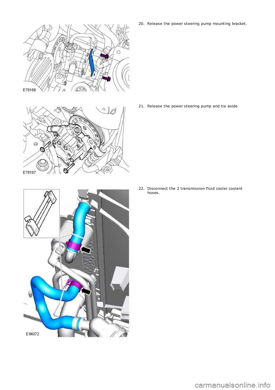 LAND ROVER FRELANDER 2 2006  Repair Manual Releas e t he power s t eering pump mount ing bracket .
20. Releas e t he power s t eering pump and ti e as ide
21. Di sconnect  t he 2 t rans mis s ion flui d cool er coolant
hos es .
22. 