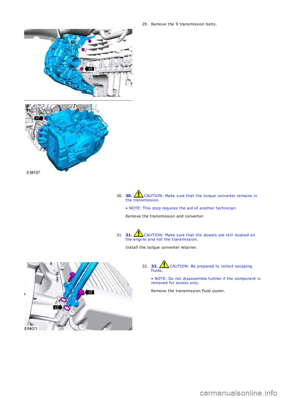 LAND ROVER FRELANDER 2 2006  Repair Manual Remove t he 9 t rans mis s ion bolt s .
29.
30.  CAUTION: Make s ure t hat the torque converter remains  i n
t he transmis s ion.
• NOTE: This  st ep requires  t he aid of another t echnician.
Remov