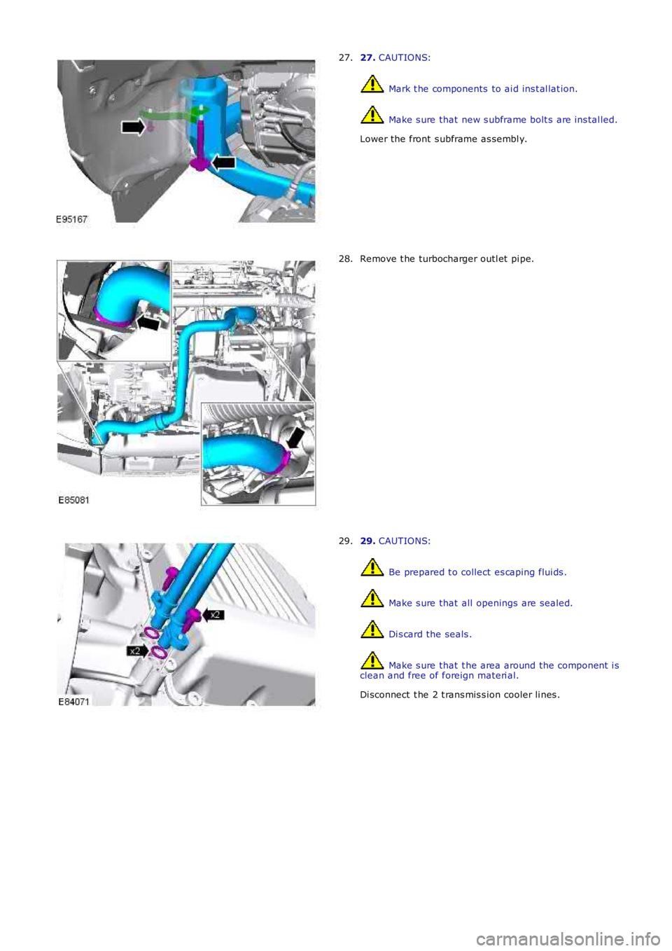 LAND ROVER FRELANDER 2 2006  Repair Manual 27. 
CAUTIONS:  Mark t he components  to ai d ins t al lat ion.
 Make s ure that  new s ubframe bolt s  are ins tal led.
Lower the front  s ubframe as sembl y.
27. Remove t he turbocharger outl et  pi