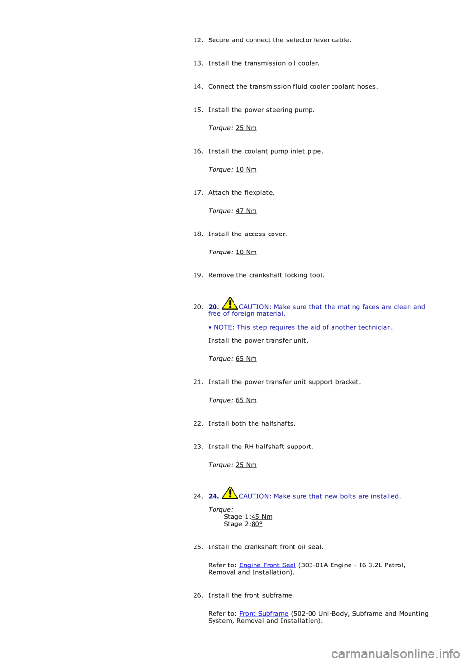 LAND ROVER FRELANDER 2 2006  Repair Manual Stage 1:
Stage 2:
Secure and connect the sel ect or lever cable.
12.
Inst all  t he transmis si on oil  cooler.
13.
Connect  t he transmis s ion fluid cooler coolant hos es .
14.
Inst all  t he power 