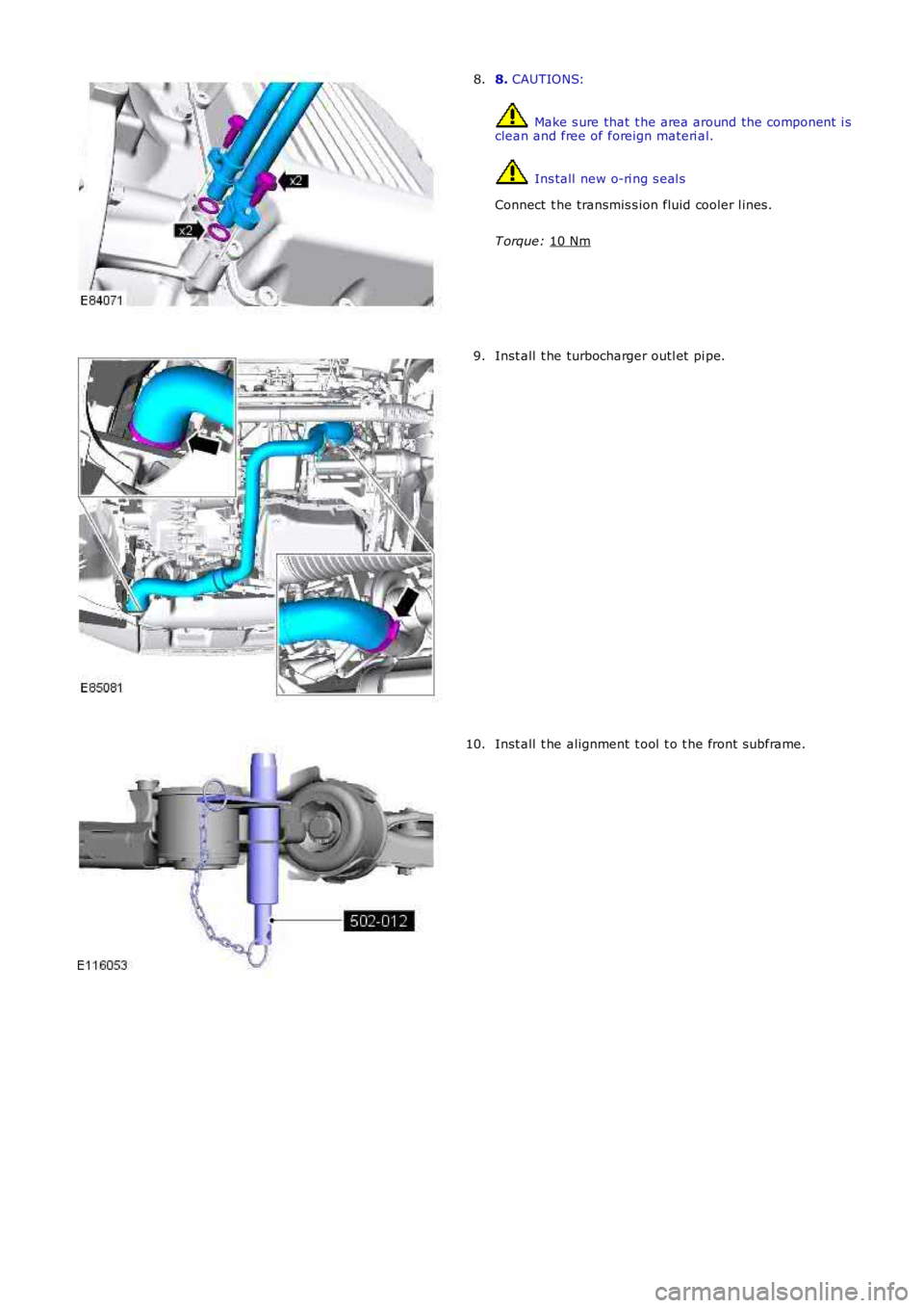 LAND ROVER FRELANDER 2 2006  Repair Manual 8. 
CAUTIONS:  Make s ure that  t he area around the component  i s
clean and free of foreign materi al.  Ins tall  new o-ri ng s eal s
Connect  t he transmis s ion fluid cooler l ines.
T orque:  10 N